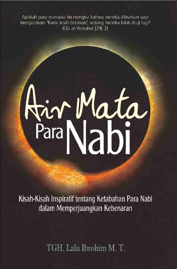 Air Mata Para Nabi; Kisah-Kisah Inspiratif tentang Ketabahan Para Nabi dalam Memperjuangkan Kebenaran